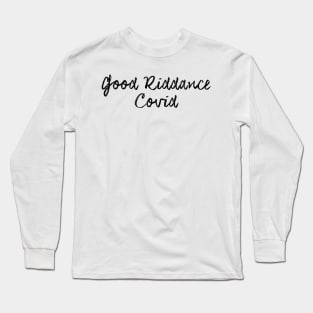 Good Riddance Covid 2021 Long Sleeve T-Shirt